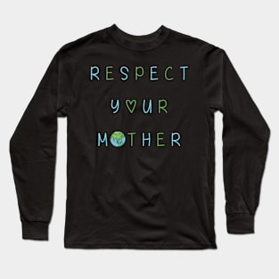 Respect Your Mother Earth Long Sleeve T-Shirt